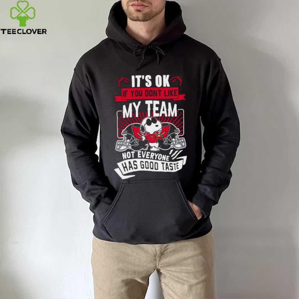 Snoopy Tampa Bay Buccaneers it’s ok if you don’t like my team not everyone has good taste shirt Snoopy Tampa Bay Buccaneers it’s ok if you don’t like my team not everyone has good taste shirt