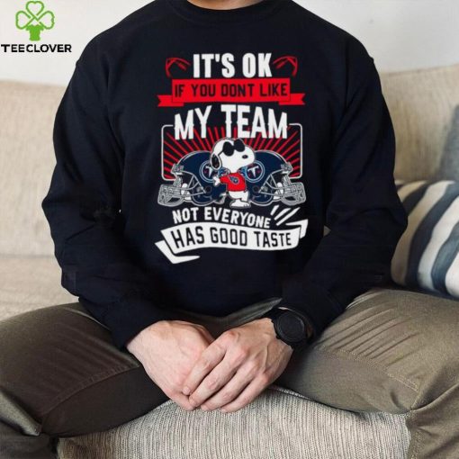 Snoopy Tennessee Titans it’s ok if you don’t like my team not everyone has good taste shirt