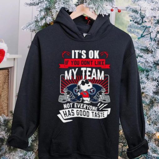 Snoopy Tennessee Titans it’s ok if you don’t like my team not everyone has good taste shirt