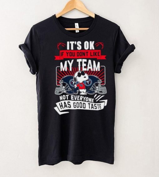 Snoopy Tennessee Titans it’s ok if you don’t like my team not everyone has good taste shirt