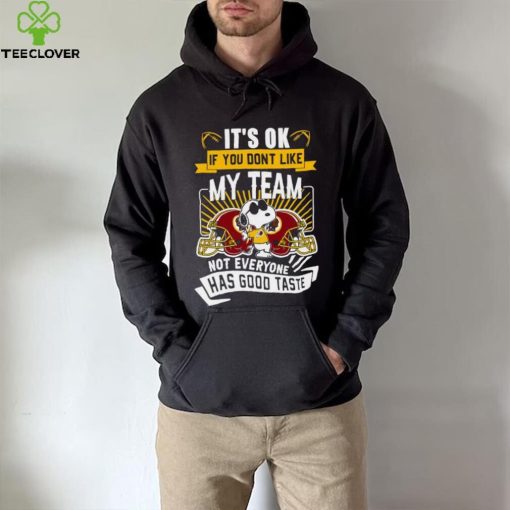 Snoopy Washington Redskins it’s ok if you don’t like my team not everyone has good taste hoodie, sweater, longsleeve, shirt v-neck, t-shirt