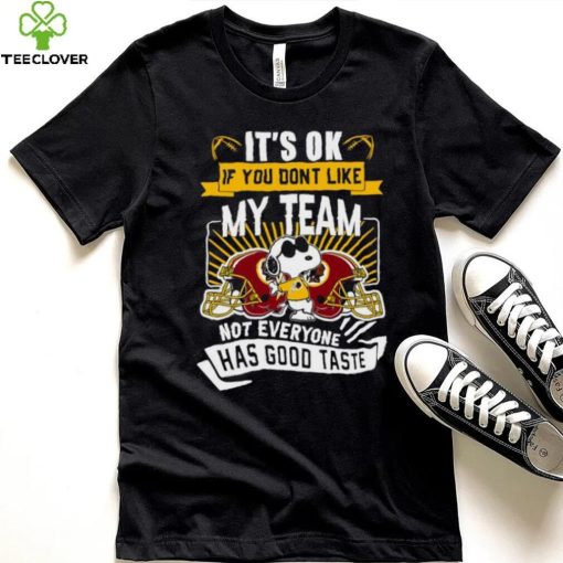 Snoopy Washington Redskins it’s ok if you don’t like my team not everyone has good taste hoodie, sweater, longsleeve, shirt v-neck, t-shirt