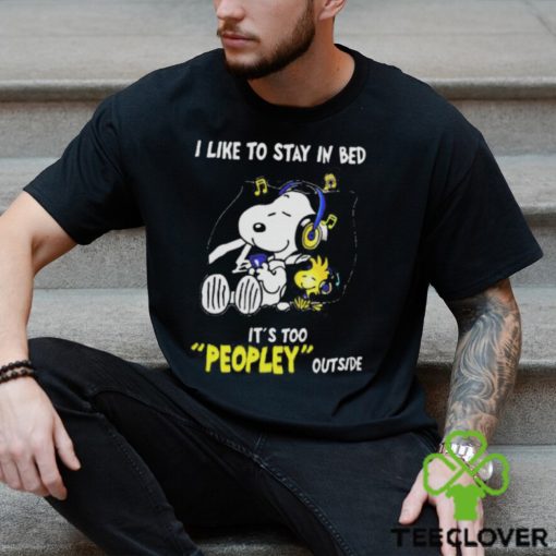 Snoopy Woodstock I Like To Stay In Bed Its Too Peopley Outside Shirt