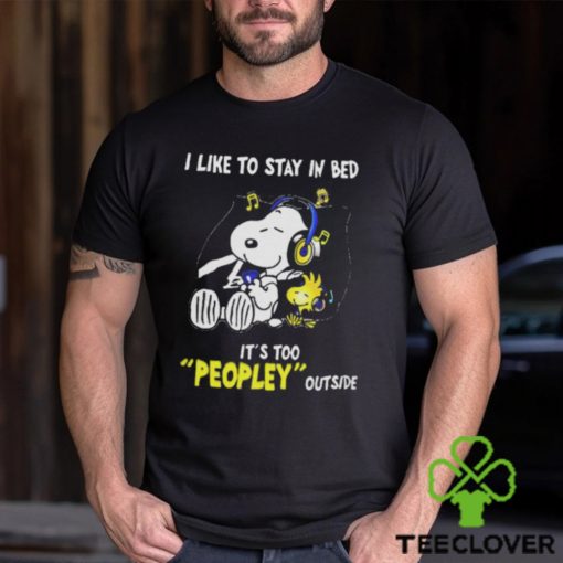 Snoopy Woodstock I Like To Stay In Bed Its Too Peopley Outside Shirt