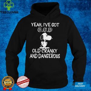 Snoopy Yeah I’ve Got Ocd Old Cranky And Dangerous Shirt