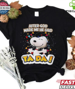 Snoopy after God made me he said ta da shirt