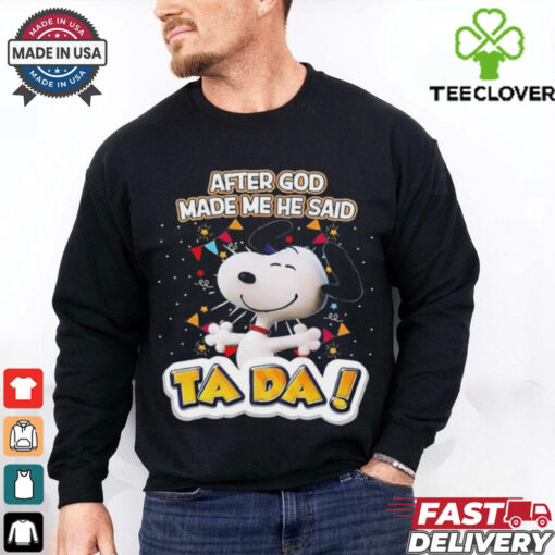 Snoopy after God made me he said ta da shirt