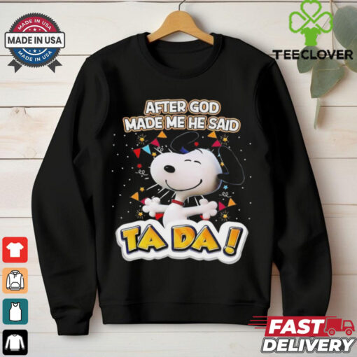 Snoopy after God made me he said ta da shirt