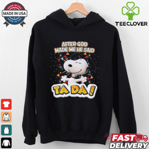 Snoopy after God made me he said ta da shirt