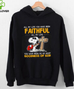 Snoopy all my life you have been faithful all my life you have been so so good goodness of God shirt