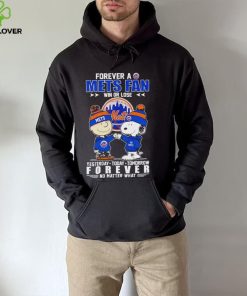 Snoopy and Charlie Brown Forever a Mets fan win or lose yesterday today tomorrow forever no matter what hoodie, sweater, longsleeve, shirt v-neck, t-shirt