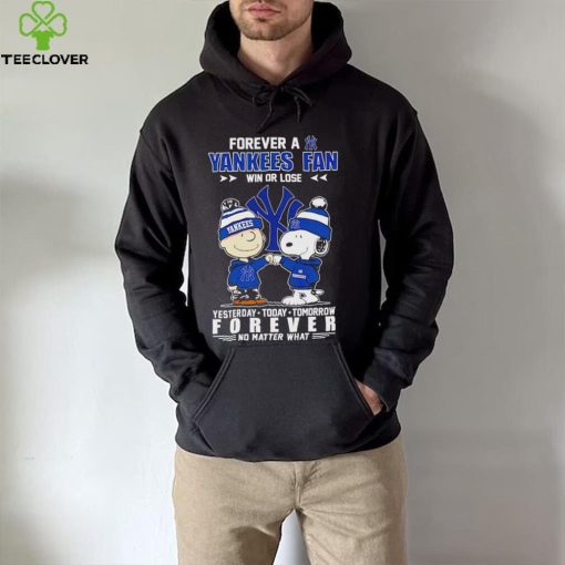 Snoopy and Charlie Brown Forever a Yankees fan win or lose yesterday today tomorrow forever no matter what hoodie, sweater, longsleeve, shirt v-neck, t-shirt