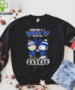 Snoopy and Charlie Brown Forever a Yankees fan win or lose yesterday today tomorrow forever no matter what hoodie, sweater, longsleeve, shirt v-neck, t-shirt