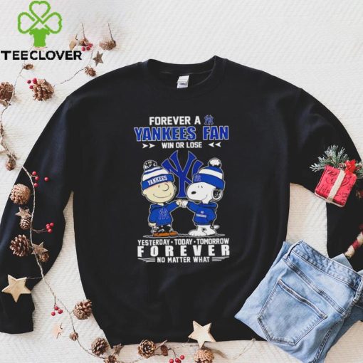 Snoopy and Charlie Brown Forever a Yankees fan win or lose yesterday today tomorrow forever no matter what hoodie, sweater, longsleeve, shirt v-neck, t-shirt