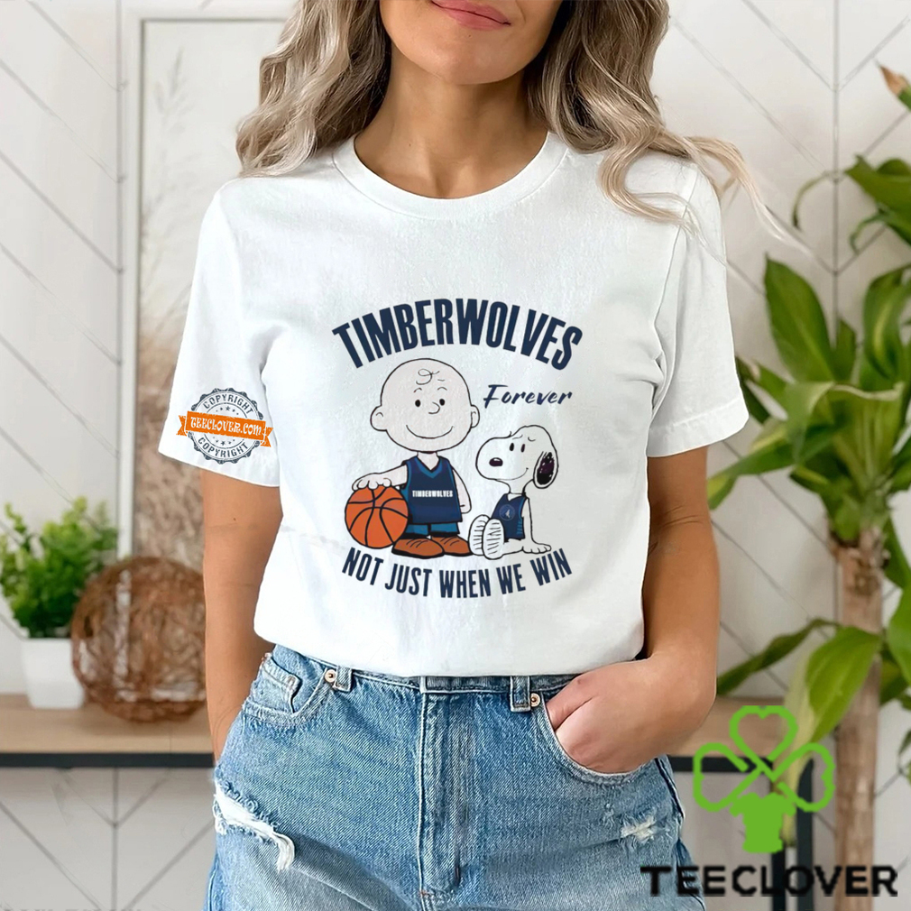 Snoopy and Charlie Brown Minnesota Timberwolves forever not just when we win shirt Snoopy and Charlie Brown Minnesota Timberwolves forever not just when we win shirt