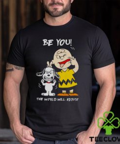 Snoopy and Charlie Brown Peanuts be you the world will adjust shirt