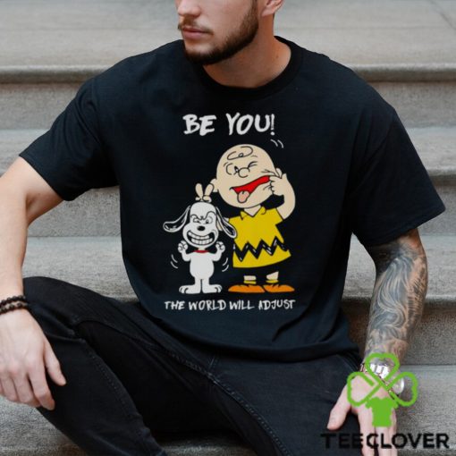 Snoopy and Charlie Brown Peanuts be you the world will adjust hoodie, sweater, longsleeve, shirt v-neck, t-shirt