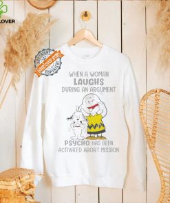 Snoopy and Charlie Brown When A Woman Laughs During An Argument Psycho Há Bên Activated Abort Mission shirt