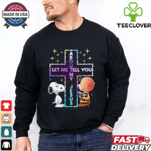 Snoopy and Charlie Brown let me tell you about my Jesus shirt