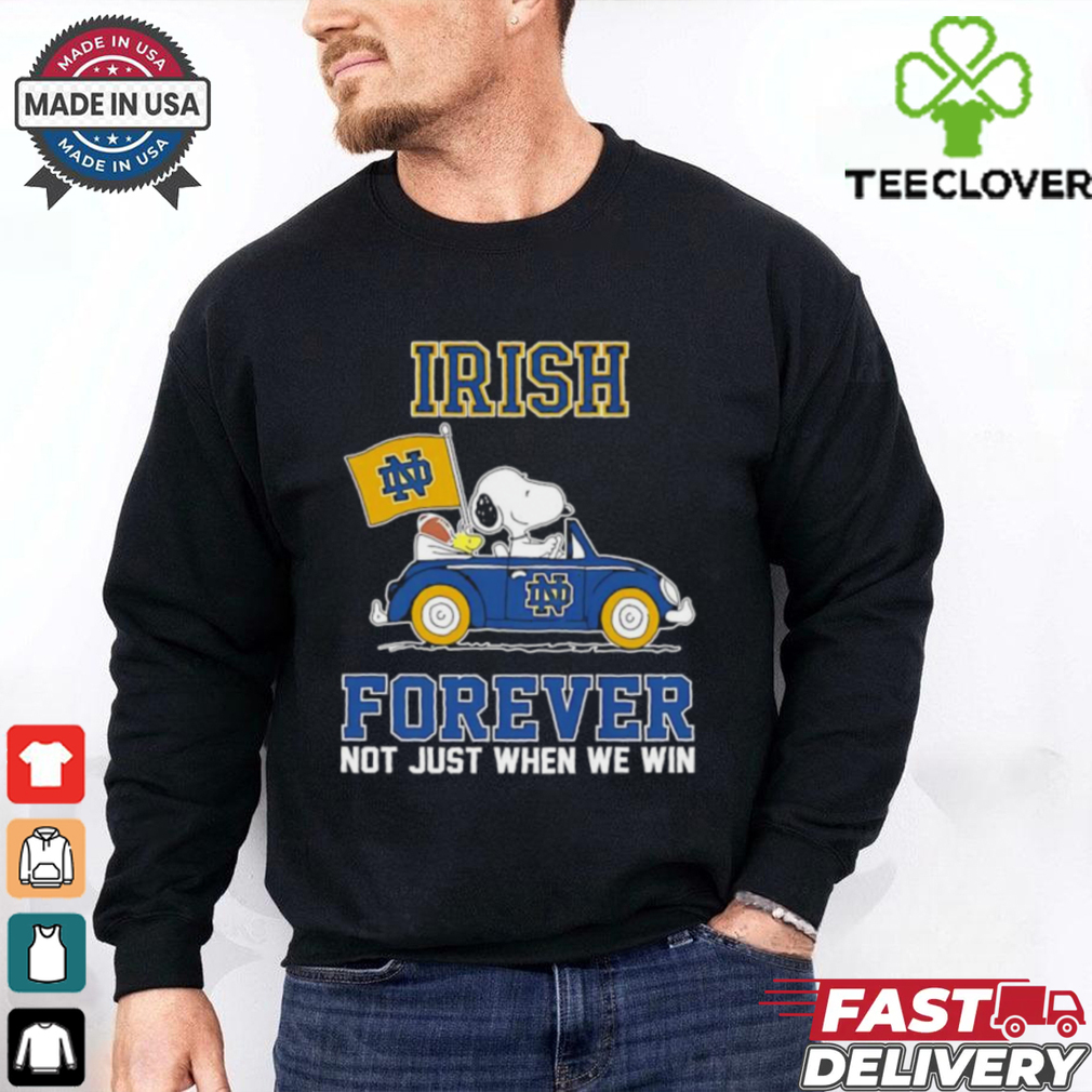 Snoopy and Woodstock Driver Notre Dame Fighting Irish forever not just when we win shirt Snoopy and Woodstock Driver Notre Dame Fighting Irish forever not just when we win shirt