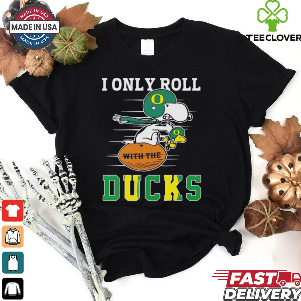 Snoopy and Woodstock I only roll with the Oregon Ducks shirt Snoopy and Woodstock I only roll with the Oregon Ducks shirt