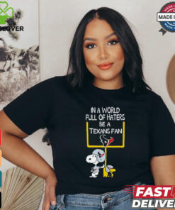 Snoopy and Woodstock Peanuts X Houston Texans in a world full of haters be a Texans fan shirt