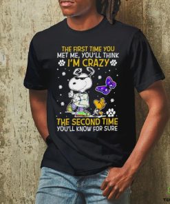 Snoopy and Woodstock The First time You Met me You’ll think I’m crazy the Second time Shirt