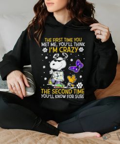 Snoopy and Woodstock The First time You Met me You’ll think I’m crazy the Second time Shirt