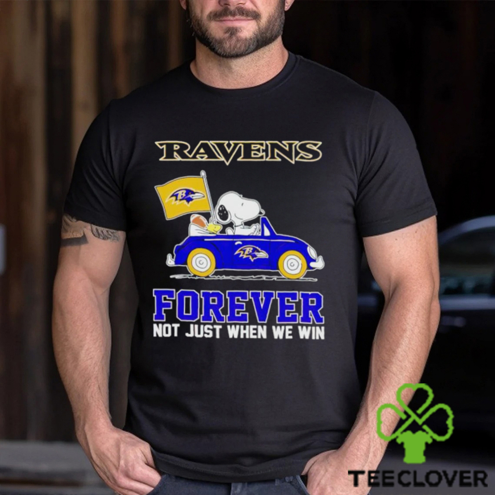 Snoopy and Woodstock driving car Baltimore Ravens forever not just when we win shirt Snoopy and Woodstock driving car Baltimore Ravens forever not just when we win shirt
