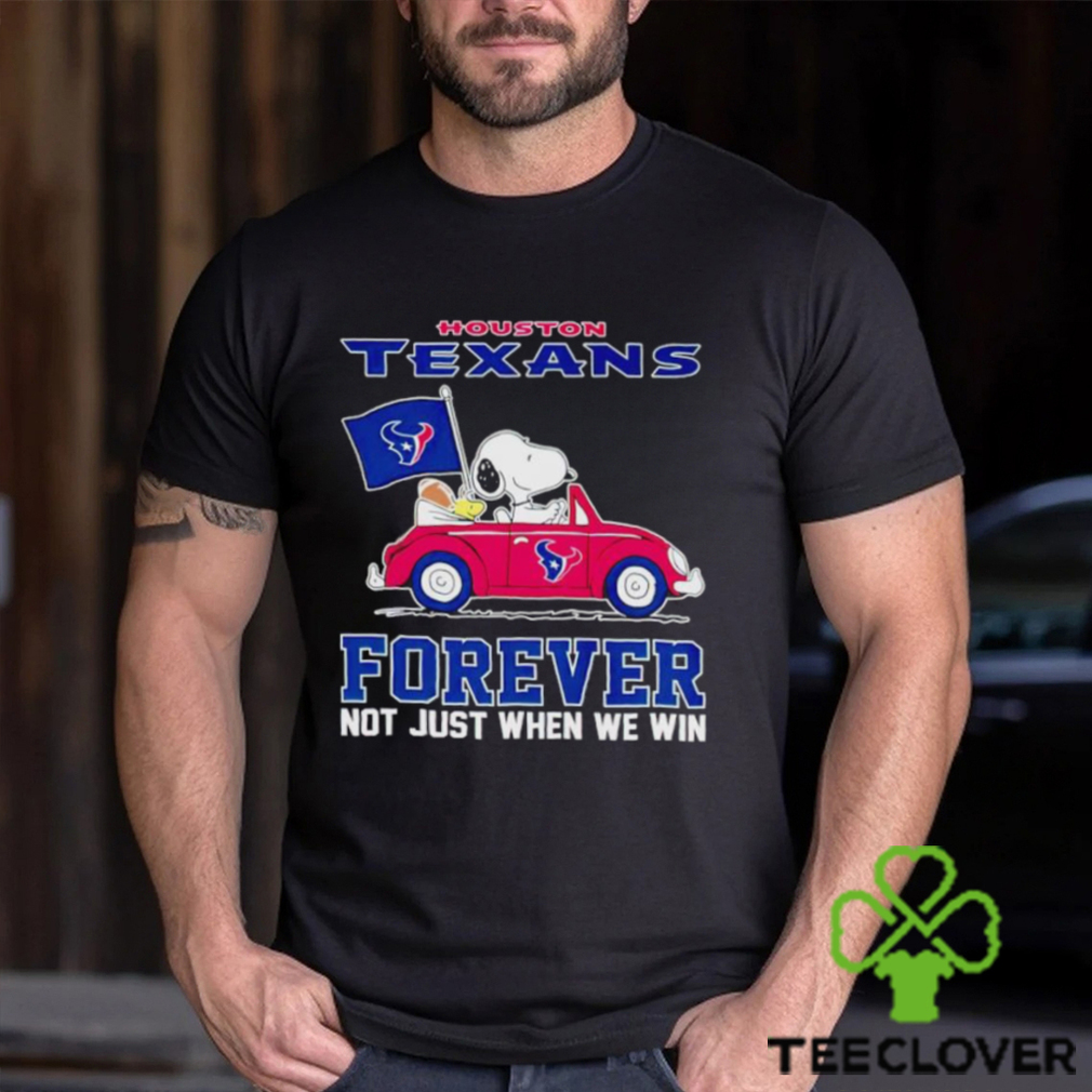 Snoopy and Woodstock driving car Houston Texans forever not just when we win shirt Snoopy and Woodstock driving car Houston Texans forever not just when we win shirt