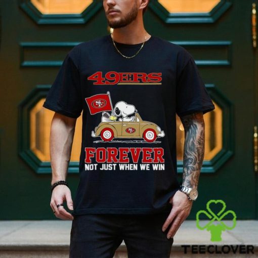 Snoopy and Woodstock driving car San Francisco 49ers forever not just when we win hoodie, sweater, longsleeve, shirt v-neck, t-shirt