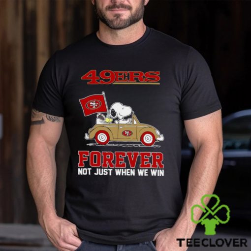 Snoopy and Woodstock driving car San Francisco 49ers forever not just when we win hoodie, sweater, longsleeve, shirt v-neck, t-shirt