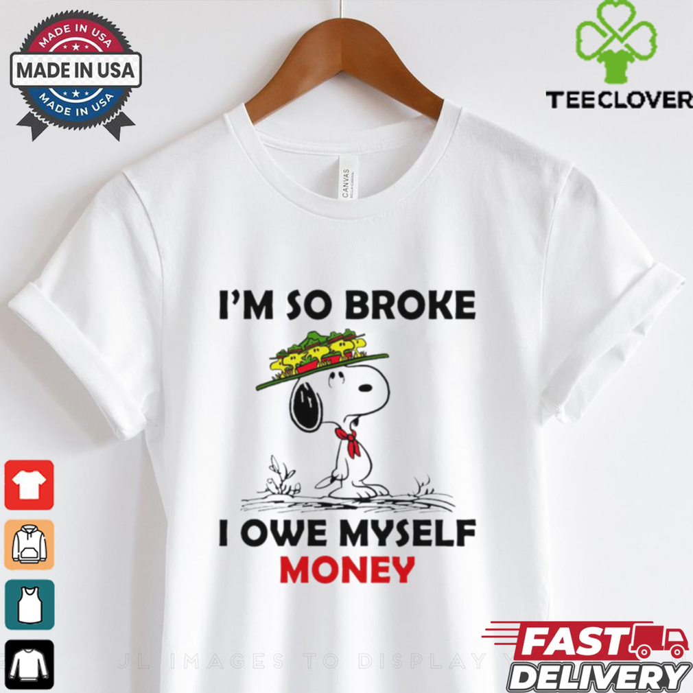 Snoopy and Woodstock shirt I’m so broke I owe myself money for women Snoopy and Woodstock shirt I’m so broke I owe myself money for women