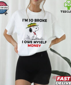 Snoopy and Woodstock shirt I’m so broke I owe myself money for women