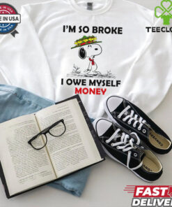 Snoopy and Woodstock shirt I’m so broke I owe myself money for women