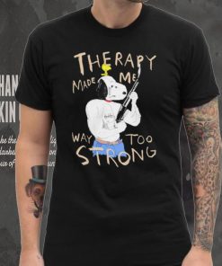 Snoopy and woodstock Peanuts therapy made me way too strong shirt