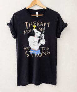 Snoopy and woodstock Peanuts therapy made me way too strong hoodie, sweater, longsleeve, shirt v-neck, t-shirt