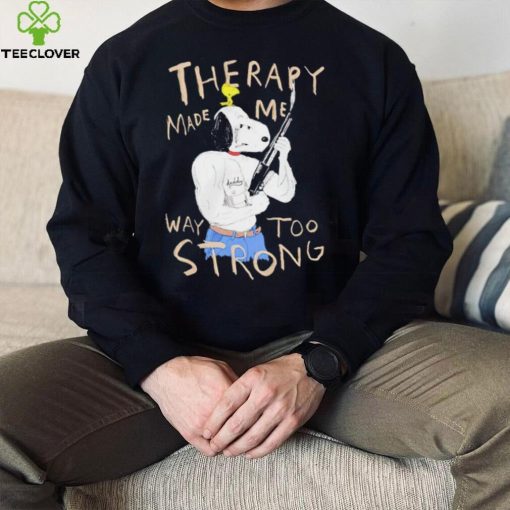 Snoopy and woodstock Peanuts therapy made me way too strong hoodie, sweater, longsleeve, shirt v-neck, t-shirt