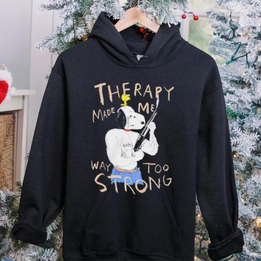 Snoopy and woodstock Peanuts therapy made me way too strong hoodie, sweater, longsleeve, shirt v-neck, t-shirt