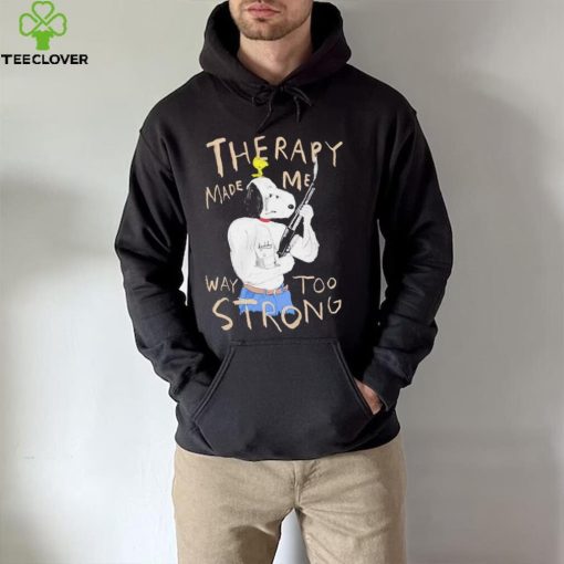 Snoopy and woodstock Peanuts therapy made me way too strong hoodie, sweater, longsleeve, shirt v-neck, t-shirt