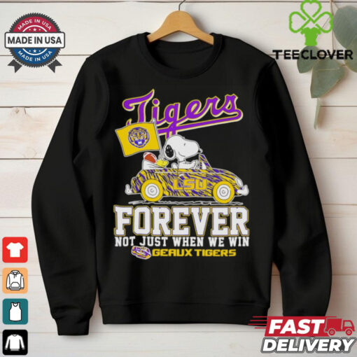 Snoopy driving car LSU Tigers forever not just when we win hoodie, sweater, longsleeve, shirt v-neck, t-shirt