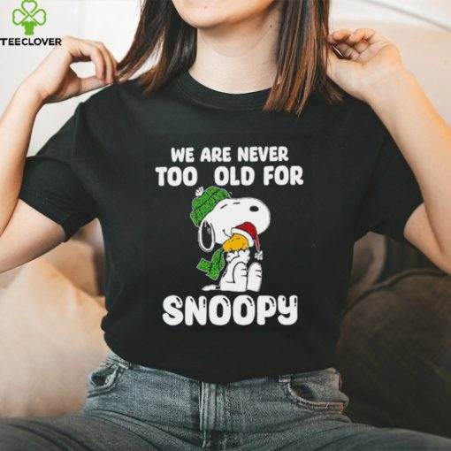 Snoopy hug Woodstock we are never too old for Snoopy hoodie, sweater, longsleeve, shirt v-neck, t-shirt