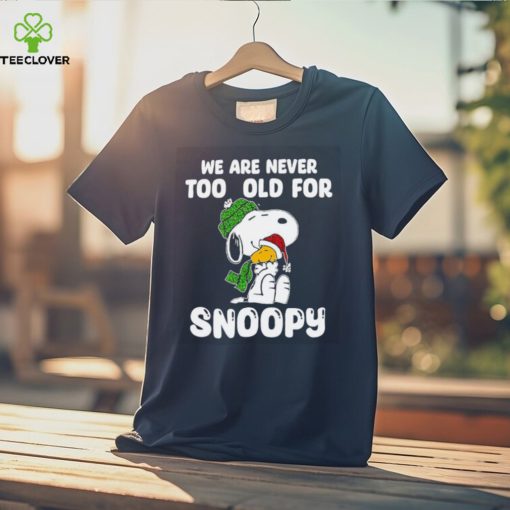 Snoopy hug Woodstock we are never too old for Snoopy hoodie, sweater, longsleeve, shirt v-neck, t-shirt