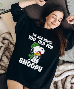 Snoopy hug Woodstock we are never too old for Snoopy hoodie, sweater, longsleeve, shirt v-neck, t-shirt