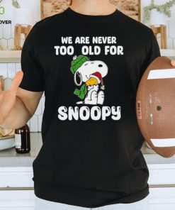 Snoopy hug Woodstock we are never too old for Snoopy hoodie, sweater, longsleeve, shirt v-neck, t-shirt