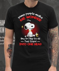Snoopy some people make me wonder how do they fit all that stupid into one head cartoon shirt 5 Snoopy some people make me wonder how do they fit all that stupid into one head cartoon shirt