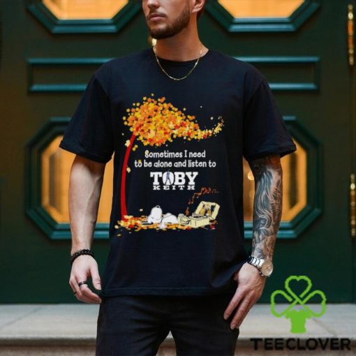 Snoopy sometimes I need to be alone and listen to Toby Keith shirt