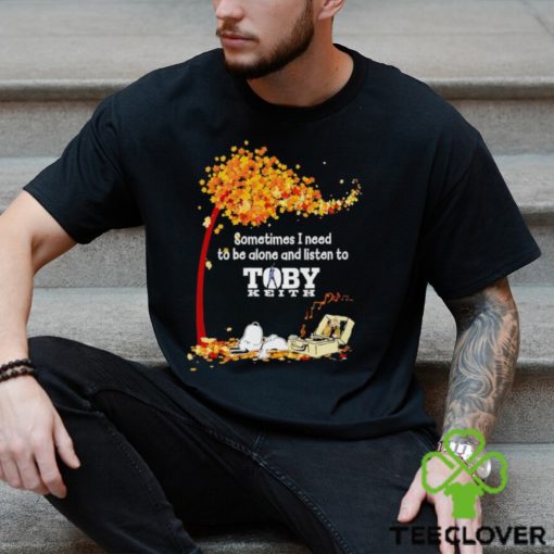 Snoopy sometimes I need to be alone and listen to Toby Keith shirt