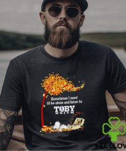 Snoopy sometimes I need to be alone and listen to Toby Keith shirt