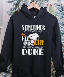 Snoopy sometimes it takes me all day to get nothing done hoodie, sweater, longsleeve, shirt v-neck, t-shirt